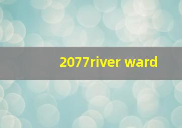 2077river ward